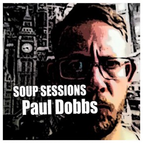 24.04.13 Soup Sessions with Paul Dobbs