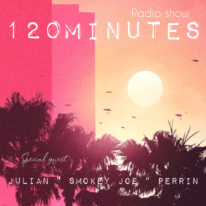 120 Minutes w/ Julian "Smokey Joe" Perrin ~ 7-11pm 13.07.24 #live